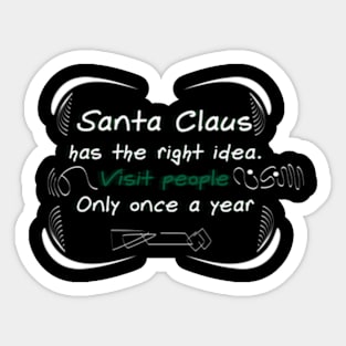 Santa Claus Has The Right . Visit People Only Once A Year Sticker